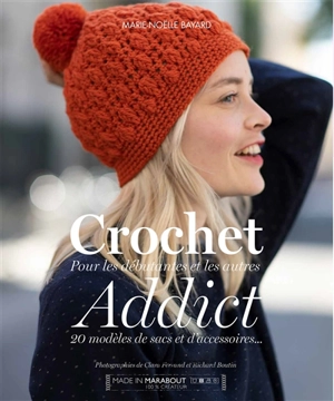 Crochet addict : pour les débutantes et les autres : 20 modèles de sacs et d'accessoires... - Marie-Noëlle Bayard