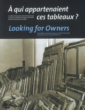 A qui appartenaient ces tableaux ? : la politique française de garde, de recherche de provenance et de restitution des oeuvres d'art pillées durant la Seconde Guerre mondiale : exposition, Musée d'art et d'histoire du judaïsme, 24 juin-28 septembre 2