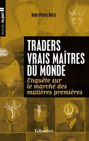 Traders, vrais maîtres du monde : enquête sur le marché des matières premières - Jean-Pierre Boris