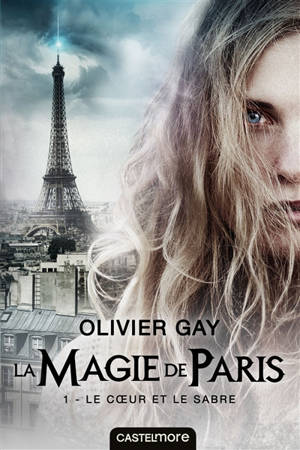 La magie de Paris. Vol. 1. Le coeur et le sabre - Olivier Gay