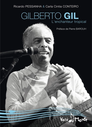 Gilberto Gil : l'enchanteur tropical - Ricardo Pessanha