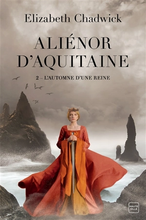 Aliénor d'Aquitaine. Vol. 2. L'automne d'une reine - Elizabeth Chadwick