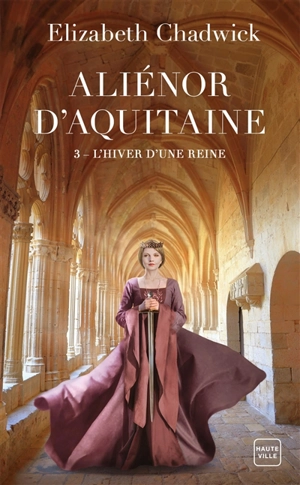 Aliénor d'Aquitaine. Vol. 3. L'hiver d'une reine - Elizabeth Chadwick