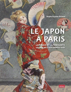 Le Japon à Paris : Japonais et japonisants de l'ère Meiji aux années 1930 - Brigitte Koyama-Richard