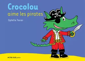 Crocolou aime les pirates - Ophélie Texier