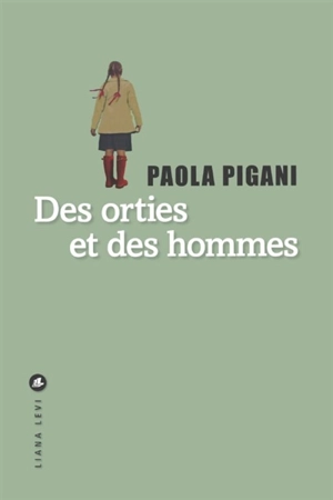 Des orties et des hommes - Paola Pigani