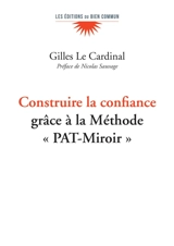 Construire la confiance : grâce à la méthode PAT-Miroir - Gilles Le Cardinal