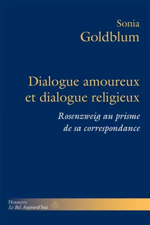 Dialogue amoureux et dialogue religieux : Rosenzweig au prisme de sa correspondance - Sonia Goldblum