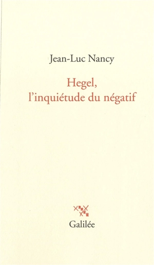 Hegel, l'inquiétude du négatif - Jean-Luc Nancy