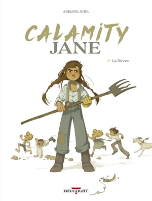 Calamity Jane. Vol. 1. La fièvre - Adeline Avril
