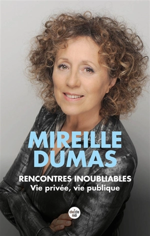 Rencontres inoubliables : Vie privée, vie publique - Mireille Dumas