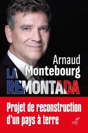 La remontada : projet de reconstruction d'un pays à terre - Arnaud Montebourg