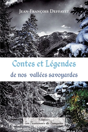 Contes et légendes de nos vallées savoyardes - Jean-François Deffayet