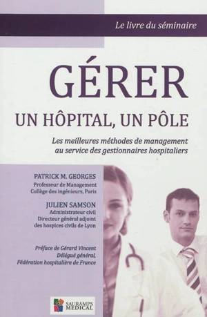 Gérer un hôpital, un pôle : les meilleures méthodes de management au service des gestionnaires hospitaliers - Patrick M. Georges