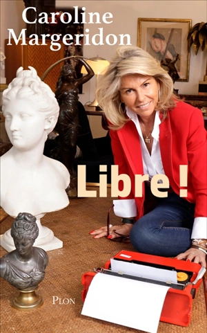 Libre ! - Caroline Margeridon