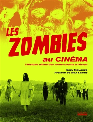 Les zombies au cinéma : l'histoire ultime des morts-vivants à l'écran - Ozzy Inguanzo