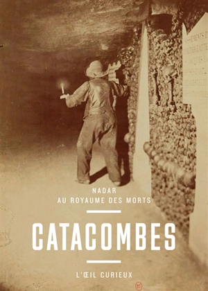 Catacombes : Nadar au royaume des morts - Sylvie Aubenas