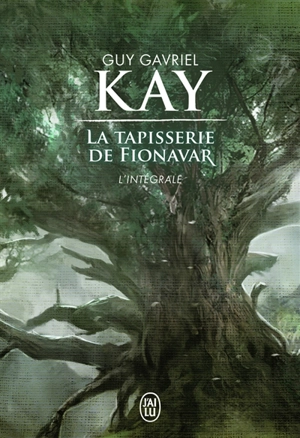 La tapisserie de Fionavar : l'intégrale : romans - Guy Gavriel Kay