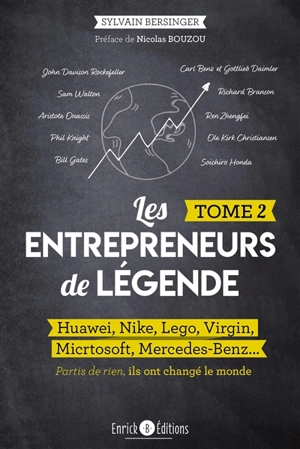 Les entrepreneurs de légende : partis de rien, ils ont changé le monde. Vol. 2. Huawei, Nike, Lego, Virgin, Microsoft, Mercedes-Benz... - Sylvain Bersinger