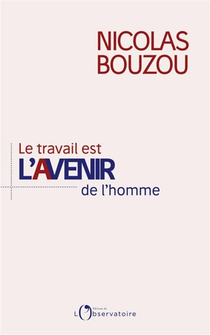 Le travail est l'avenir de l'homme - Nicolas Bouzou