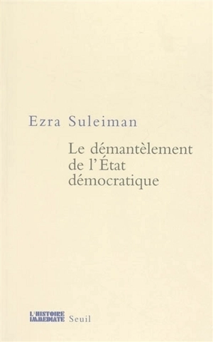 Le démantèlement de l'Etat démocratique - Ezra N. Suleiman