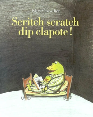 Scritch scratch dip clapote ! - Kitty Crowther