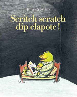 Scritch scratch dip clapote ! - Kitty Crowther