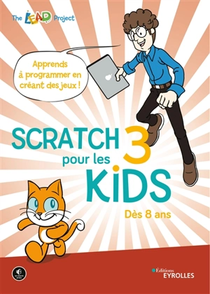 Scratch 3 pour les kids : apprends à programmer en créant des jeux ! : dès 8 ans - The LEAD Project