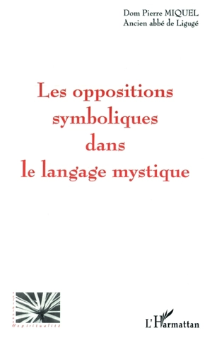 Les oppositions symboliques dans le langage mystique - Pierre Miquel