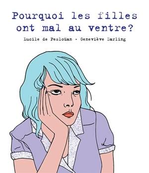 Pourquoi les filles ont mal au ventre ? - Lucile de Pesloüan