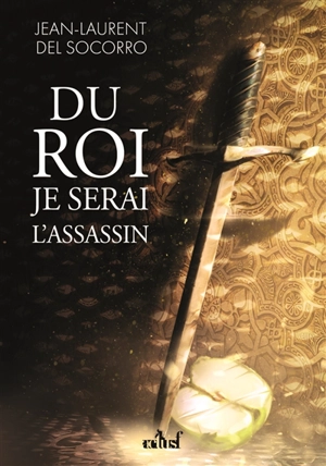 Du roi je serai l'assassin - Jean-Laurent Del Socorro