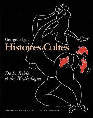 Histoires cultes : de la Bible et des mythologies - Georges Bégou