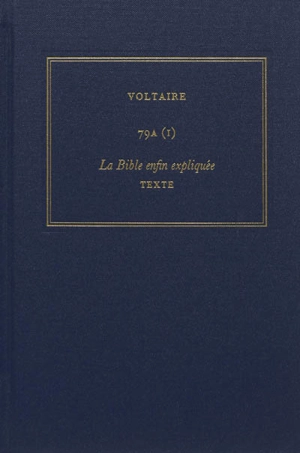 Les oeuvres complètes de Voltaire. Vol. 79A. La Bible enfin expliquée par plusieurs aumôniers de S.M.L.R.D.P. - Voltaire