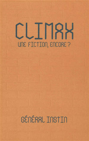 Climax : une fiction, encore ? - Général Instin (groupe d'artistes)