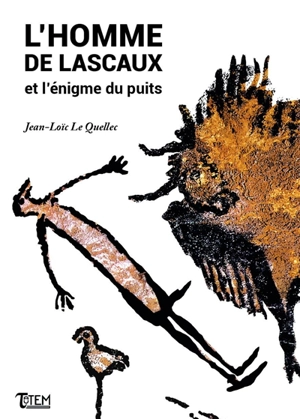 L'homme de Lascaux et l'énigme du puits - Jean-Loïc Le Quellec