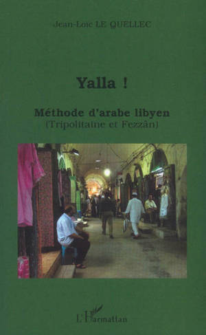 Yalla ! méthode d'arabe libyen : Tripolitaine et Fezzân - Jean-Loïc Le Quellec