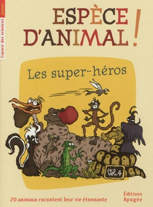 Espèce d'animal ! : 20 animaux racontent leur vie étonnante. Vol. 4. Les super-héros - Nicolas Guillas