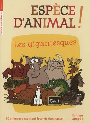 Espèce d'animal ! : 20 animaux racontent leur vie étonnante. Vol. 1. Les gigantesques - Annie Forté