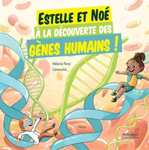 Estelle et Noé à la découverte des gènes humains ! - Mélanie Perez