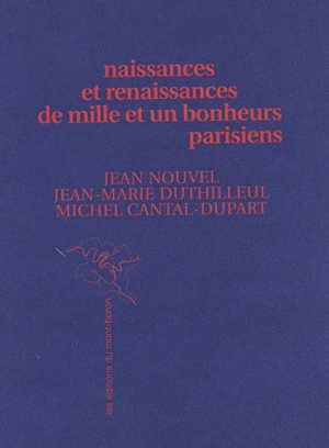 Naissances et renaissances de mille & uns bonheurs parisiens - Jean Nouvel