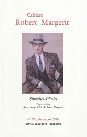 Cahiers Robert Margerit, n° 13. Singulier-pluriel : pages choisies d'un ouvrage inédit de Robert Margerit - Robert Margerit