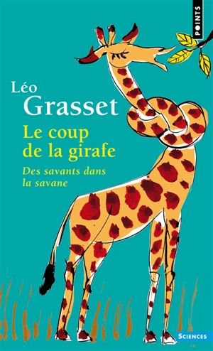 Le coup de la girafe : des savants dans la savane - Léo Grasset