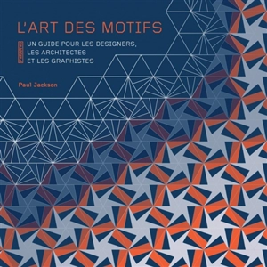 L'art des motifs : un guide pour les designers, les architectes et les graphistes - Paul Jackson