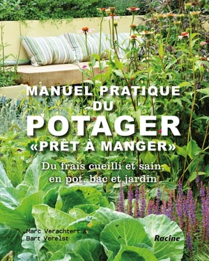 Manuel pratique du potager prêt-à-manger : du frais cueilli et sain, en pot, bac et jardin - Marc Verachtert