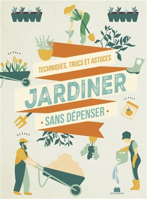 Jardiner sans dépenser : techniques, trucs et astuces - Noémie Vialard