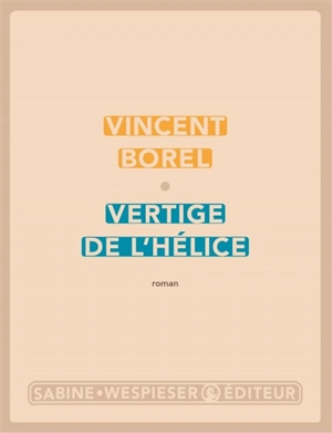 Vertige de l'hélice - Vincent Borel