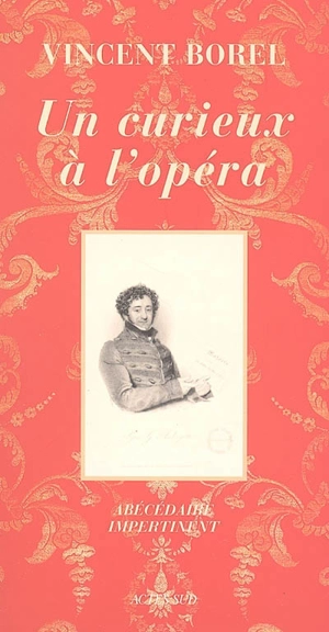 Un curieux à l'opéra : abécédaire impertinent de l'art lyrique - Vincent Borel