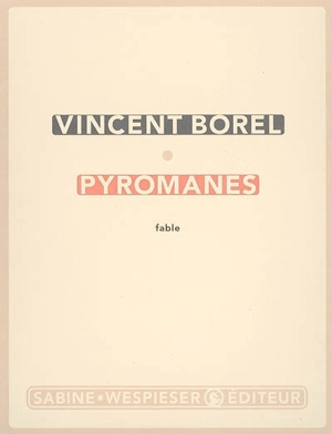 Pyromanes : fable - Vincent Borel