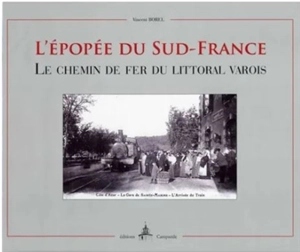 L'épopée du Sud-France : le chemin de fer du littoral varois - Vincent Borel