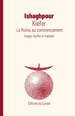 Kiefer : la ruine, au commencement : image, mythe et matière - Youssef Ishaghpour